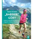 BABSKIE GÓRY KOBIECY SPOSÓB NA TREKKING BIEGANIE SKITURY ORAZ ROWER. Autor: Natalia Tomasiak. Dadada.pl Okładka książki BABSKIE GÓRY KOBIECY SPOSÓB NA TREKKING BIEGANIE SKITURY ORAZ ROWER