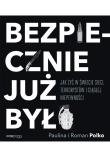 BEZPIECZNIE JUŻ BYŁO JAK ŻYĆ W ŚWIECIE SIECI TERRORYSTÓW I CIĄGŁEJ NIEPEWNOŚCI. Autor: Paulina Polko, Roman Polko. Dadada.pl Okładka książki BEZPIECZNIE JUŻ BYŁO JAK ŻYĆ W ŚWIECIE SIECI TERRORYSTÓW I CIĄGŁEJ NIEPEWNOŚCI