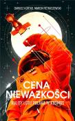 Cena nieważkości.Kulisy lotu Polaka w kosmos. Autor: Dariusz Kortko, Pietraszewski Marcin. Dadada.pl Okładka książki Cena nieważkości.Kulisy lotu Polaka w kosmos