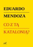 Co z tą Katalonią ?. Autor: Mendoza Eduardo. Dadada.pl Okładka książki Co z tą Katalonią ?