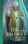 Cuda świętego Jana Pawła II. Autor: Stokłosa Katarzyna. Dadada.pl Okładka książki Cuda świętego Jana Pawła II