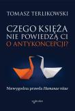 Czego księża nie powiedzą Ci o antykoncepcji?. Autor: Terlikowski Tomasz. Dadada.pl Okładka książki Czego księża nie powiedzą Ci o antykoncepcji?