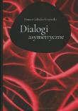 Dialogi asymertyczne. Autor: Gałecka-Krajewska Danuta. Dadada.pl Okładka książki Dialogi asymertyczne