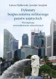 Dylematy bezpieczeństwa militarnego państw azjatyckich. Autor: Fijałkowski Łukasz, Jarząbek Jarosław. Dadada.pl Okładka książki Dylematy bezpieczeństwa militarnego państw azjatyckich