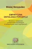 Empiryczna ontologia percepcji. Autor: Skrzypulec Błażej. Dadada.pl Okładka książki Empiryczna ontologia percepcji