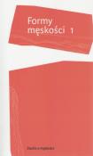 Formy męskości 1. Autor: red. Adam Dziadek, Mazurkiewicz Filip. Dadada.pl Okładka książki Formy męskości 1