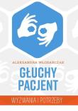 Głuchy pacjent - wyzwania i potrzeby. Autor: Aleksandra Włodarczak. Dadada.pl Okładka książki Głuchy pacjent - wyzwania i potrzeby
