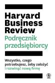 Harvard Business Review. Podręcznik przedsiębiorcy. Autor: Opracowanie zbiorowe. Dadada.pl Okładka książki Harvard Business Review. Podręcznik przedsiębiorcy