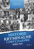 Okładka książki Historie kryminalne i obyczajowe Wiek XIX. Część 2