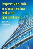 Import kapitału a sfera realna polskiej gospodarki. Autor: Bilski Janusz, Janicka Małgorzata, Piotr Wdowiński, Maciejczyk-Bujnowicz Iwona. Dadada.pl Okładka książki Import kapitału a sfera realna polskiej gospodarki