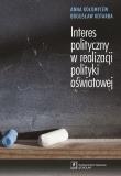 Interes polityczny w realizacji polityki oświatowej. Autor: Kołomycew Anna, Kotarba Bogusław. Dadada.pl Okładka książki Interes polityczny w realizacji polityki oświatowej