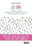 Okładka książki Ja i inni Rozmowy o przyjaźni wrażliwości intuicji przyjemności wolności kłamstwie manipulac