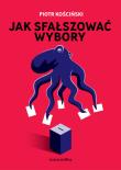 Ja sfałszować wybory. Autor: Piotr Kościński. Dadada.pl Okładka książki Ja sfałszować wybory
