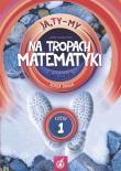 Ja Ty My 2 Na tropach matematyki Ćwiczenia Część 1. Autor: Joanna Białobrzeska. Dadada.pl Okładka książki Ja Ty My 2 Na tropach matematyki Ćwiczenia Część 1