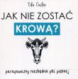 Jak nie zostać krową?. Autor: Cieślar Lila. Dadada.pl Okładka książki Jak nie zostać krową?
