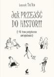 JAK PRZEJŚĆ DO HISTORII I 43 INNE POŻYTECZNE UMIEJĘTNOŚCI. Autor: Leszek K. Talko. Dadada.pl Okładka książki JAK PRZEJŚĆ DO HISTORII I 43 INNE POŻYTECZNE UMIEJĘTNOŚCI