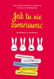 JAK TU NIE ZWARIOWAĆ NA HERBATCE U PSYCHIATRY. Autor: Stanisławska Irena A., EDWARD KRZEMIŃSKI. Dadada.pl Okładka książki JAK TU NIE ZWARIOWAĆ NA HERBATCE U PSYCHIATRY