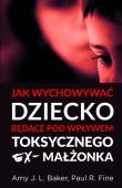 Jak wychowywać dziecko będące pod wpływem toksycznego ex-małżonka. Autor: Amy J. L. Baker, Paul R. Fine. Dadada.pl Okładka książki Jak wychowywać dziecko będące pod wpływem toksycznego ex-małżonka