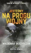 Jesteśmy na progu wojny. Autor: Waldemar Skrzypczak, Edyta Żemła. Dadada.pl Okładka książki Jesteśmy na progu wojny