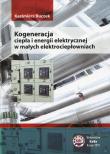 Kogeneracja ciepła i energii elektrycznej w małych elektrociepłowniach. Autor: Buczek Kazimierz. Dadada.pl Okładka książki Kogeneracja ciepła i energii elektrycznej w małych elektrociepłowniach