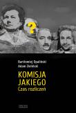 KOMISJA JAKIEGO CZAS ROZLICZEŃ. Autor: Opaliński Bartłomiej. Dadada.pl Okładka książki KOMISJA JAKIEGO CZAS ROZLICZEŃ