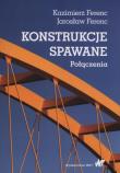 Konstrukcje spawane Połączenia. Autor: Ferenc Kazimierz, Ferenc Jarosław. Dadada.pl Okładka książki Konstrukcje spawane Połączenia