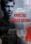 KROCZĄC WŚRÓD CIERNI. Autor: Leszczyński Mariusz. Dadada.pl Okładka książki KROCZĄC WŚRÓD CIERNI