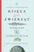 Okładka książki Księga zwierząt niemalże niemożliwych