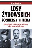 Losy żydowskich żołnierzy Hitlera. Autor: Rigg Bryan Mark. Dadada.pl Okładka książki Losy żydowskich żołnierzy Hitlera