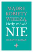Mądre kobiety wiedzą kiedy mówić NIE. Autor: Kevin Leman. Dadada.pl Okładka książki Mądre kobiety wiedzą kiedy mówić NIE