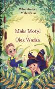 MAKS MOTYL I OLEK WAŻKA. Autor: Malczewski Włodzimierz. Dadada.pl Okładka książki MAKS MOTYL I OLEK WAŻKA