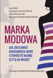 Marka modowa.. Autor: Kall Jacek, Parchla-Włosik Aleksandra, Raciniewska Alicja, Semperuch-Krzemińska Katarzyna. Dadada.pl Okładka książki Marka modowa.