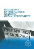 Okładka książki Marzec 1968 na Politechnice Gdańskiej oczami uczestników