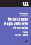 Mechanika ogólna w ujęciu wektorowym i tensorowym. Autor: Buczkowski Ryszard, Banaszek Andrzej. Dadada.pl Okładka książki Mechanika ogólna w ujęciu wektorowym i tensorowym