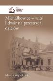 Michałkowice Wieś i dwór na przestrzeni dziejów. Autor: Marcin Wądołowski Trio. Dadada.pl Okładka książki Michałkowice Wieś i dwór na przestrzeni dziejów