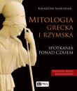 Mitologia grecka i rzymska. Spotkania ponad czasem. Autor: Marciniak Katarzyna. Dadada.pl Okładka książki Mitologia grecka i rzymska. Spotkania ponad czasem