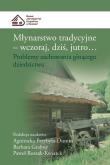 Młynarstwo tradycyjne Wczoraj dziś jutro.... Wydawca: Muzeum Górnośląski Park Etnograficzny w Chorzowie. Dadada.pl Opakowanie Młynarstwo tradycyjne Wczoraj dziś jutro...