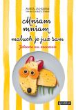 MNIAM MNIAM MALUCH JE JUŻ SAM. Autor: Marta Jas-Baran, Tamara Chorążyczewska. Dadada.pl Okładka książki MNIAM MNIAM MALUCH JE JUŻ SAM