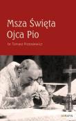 Msza Święta Ojca Pio. Autor: Protasiewicz Tomasz. Dadada.pl Okładka książki Msza Święta Ojca Pio