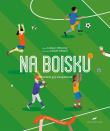 NA BOISKU PIŁKARSKIE GRY SPORTOWE WYBIERZ SWÓJ SPORT. Autor: Łukasz Olkowicz. Dadada.pl Okładka książki NA BOISKU PIŁKARSKIE GRY SPORTOWE WYBIERZ SWÓJ SPORT