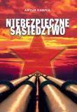 Niebezpieczne sąsiedztwo. Autor: Kawka Artur. Dadada.pl Okładka książki Niebezpieczne sąsiedztwo