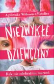 NIEZWYKŁE DZIEWCZYNY RAK NIE ODEBRAŁ IM MARZEŃ. Autor: AGNIESZKA WITKOWICZ-MATOLICZ. Dadada.pl Okładka książki NIEZWYKŁE DZIEWCZYNY RAK NIE ODEBRAŁ IM MARZEŃ