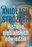 O ANIOŁACH STRÓŻACH HISTORIE NIEBIAŃSKICH ODWIEDZIN. Autor: Jakub Szymański. Dadada.pl Okładka książki O ANIOŁACH STRÓŻACH HISTORIE NIEBIAŃSKICH ODWIEDZIN