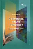 O literaturze, sztuce i dydaktyce. Autor: Pilch Anna. Dadada.pl Okładka książki O literaturze, sztuce i dydaktyce