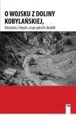 O WOJSKU Z DOLINY KOBYLAŃSKIEJ DRUCIARZU I INNYCH CO PO GÓRACH CHODZILI. Autor: Opracowanie zbiorowe. Dadada.pl Okładka książki O WOJSKU Z DOLINY KOBYLAŃSKIEJ DRUCIARZU I INNYCH CO PO GÓRACH CHODZILI