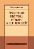 Okładka książki Opracowanie przypadku w terapii dzieci i młodzieży