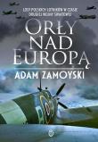 ORŁY NAD EUROPĄ WYD. 3. Autor: Zamoyski Adam. Dadada.pl Okładka książki ORŁY NAD EUROPĄ WYD. 3