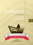 Po prostu. 'Kazania' ks. Pogodnego. Kazania..T.1. Autor: Ks.Marian Pogodny. Dadada.pl Okładka książki Po prostu. 'Kazania' ks. Pogodnego. Kazania..T.1