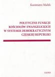 Okładka książki POLITYCZNE FUNKCJE KOŚCIOŁÓW EWANGELICKICH W SYSTEMIE DEMOKRATYCZNYM CZESKIEJ REPUBLIKI