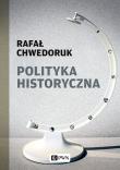 Polityka historyczna . Autor: Chwedoruk Rafał. Dadada.pl Okładka książki Polityka historyczna